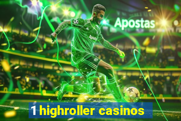 1 highroller casinos